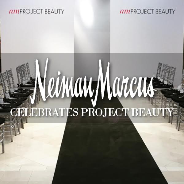 Neiman Marcus Celebrates Project Beauty VUE magazine